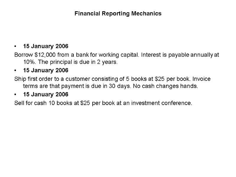 Financial Reporting Mechanics 15 January 2006 Borrow $12,000 from a bank for working capital.